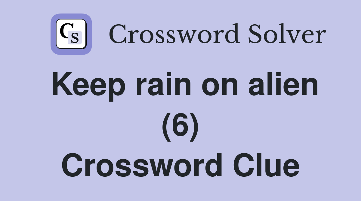 Keep rain on alien (6) Crossword Clue Answers Crossword Solver